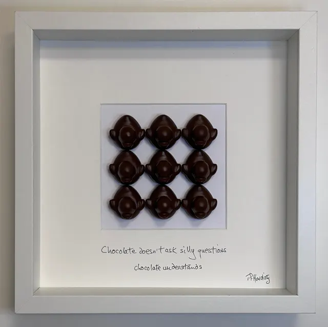 Chocolate doesn't ask silly questions, chocolate understands